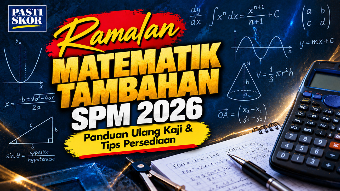 Ramalan Matematik Tambahan SPM 2026 - Panduan Ulang Kaji dan Tips Persediaan